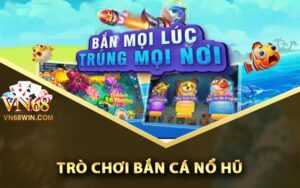 Trò Chơi Bắn Cá Nổ Hũ