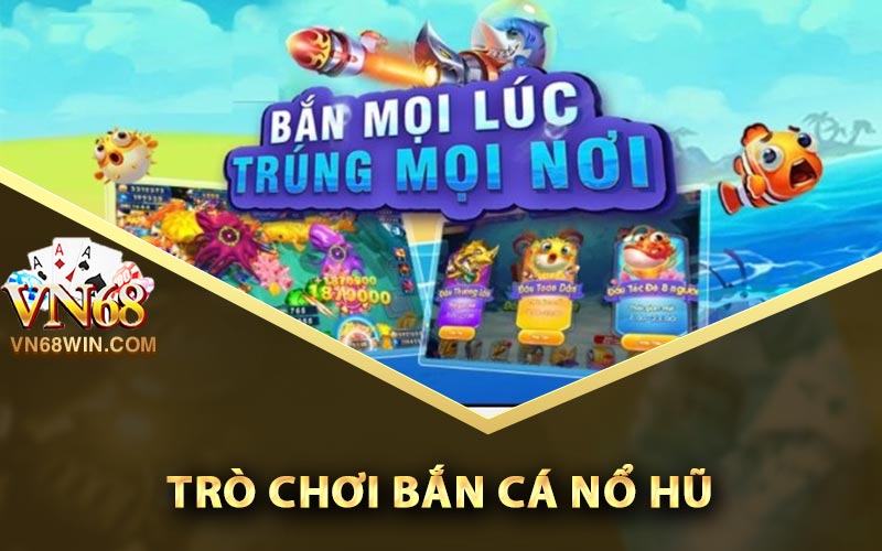 Trò Chơi Bắn Cá Nổ Hũ