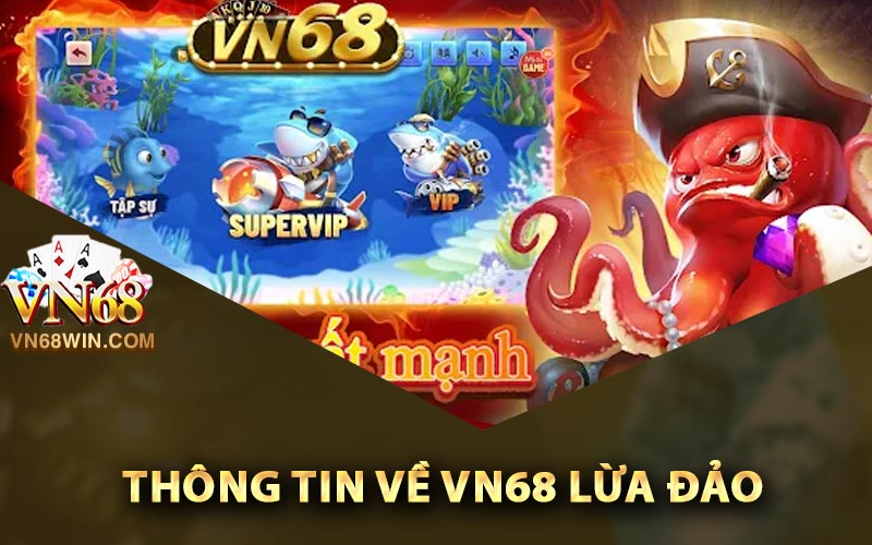 Các thông tin về Vn68 lừa đảo