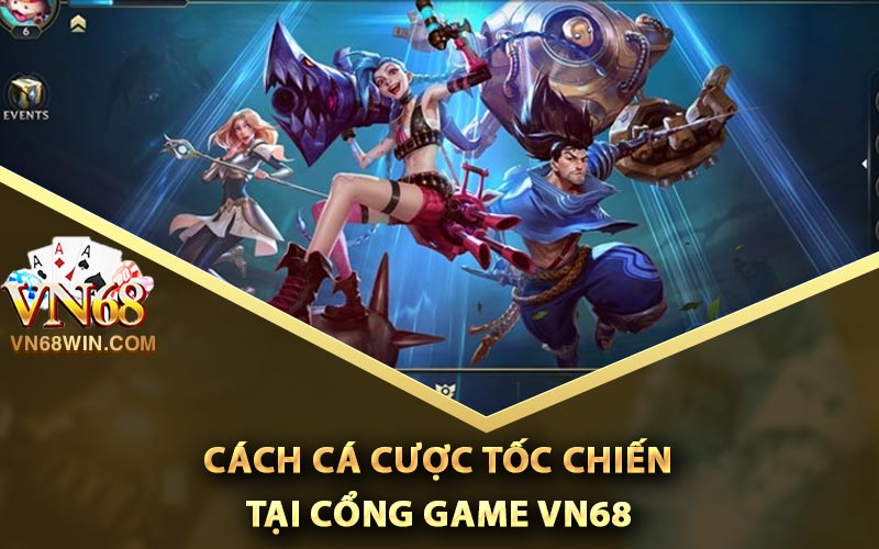 Cách cá cược tốc chiến tại cổng game Vn68