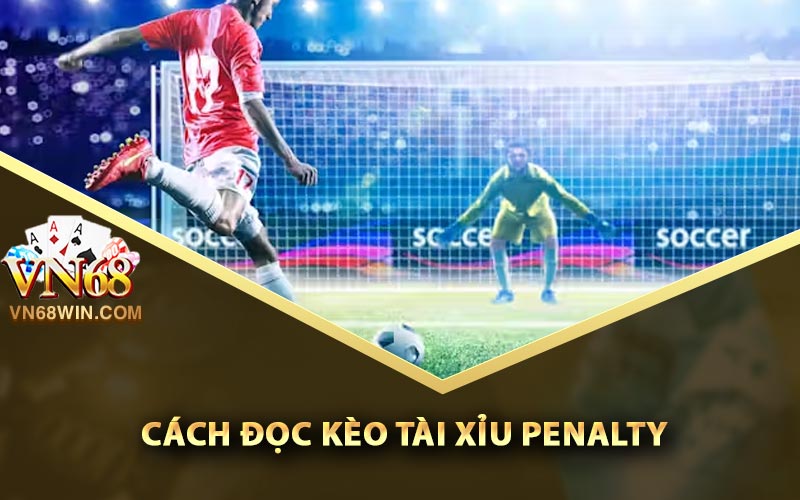 Cách đọc kèo tài xỉu Penalty