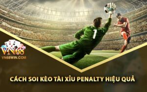 Cách soi kèo tài xỉu Penalty hiệu quả