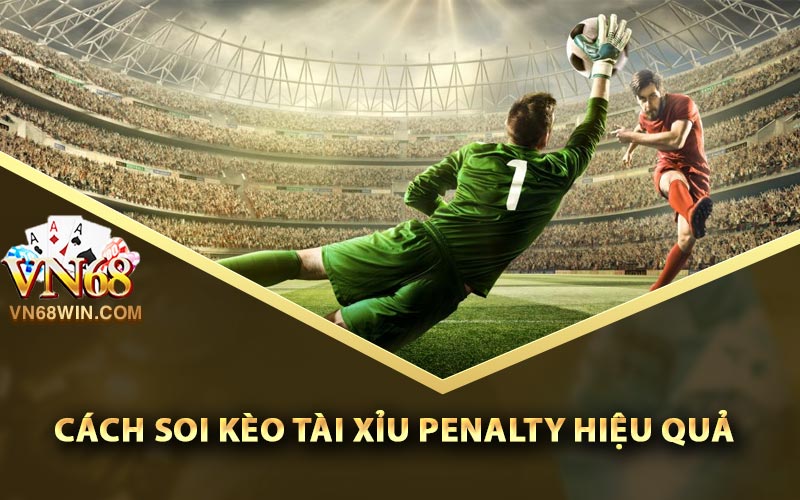 Cách soi kèo tài xỉu Penalty hiệu quả