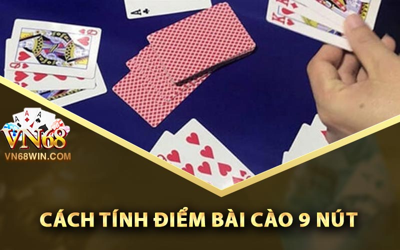 Cách tính điểm bài cào 9 nút