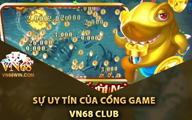 Đánh giá sự uy tín của cổng game Vn68 Club
