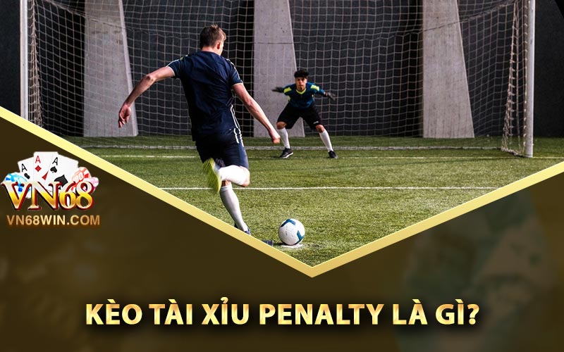 Kèo tài xỉu Penalty là gì?
