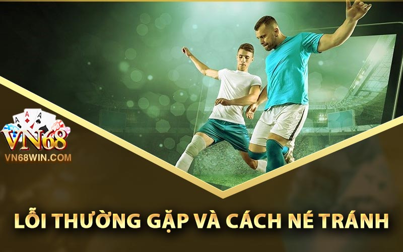 Lỗi thường gặp và cách né tránh