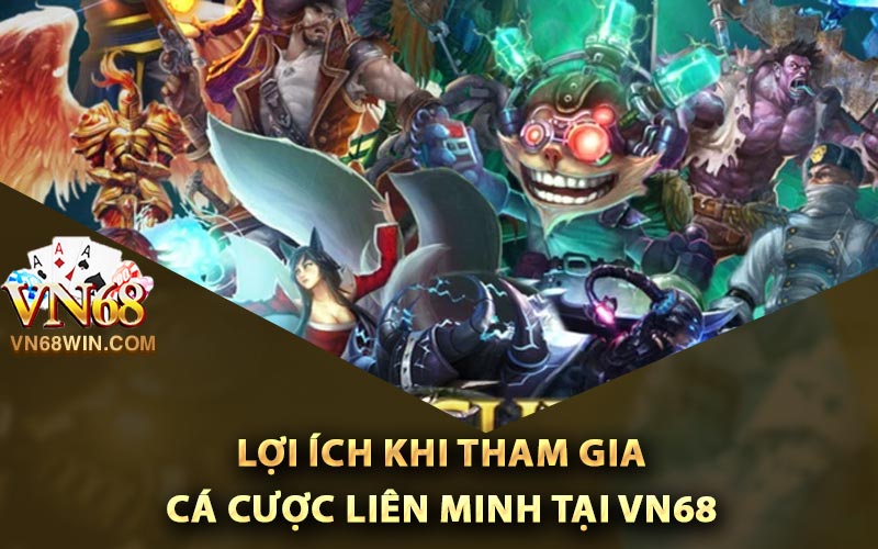 Những lợi ích khi tham gia cá cược liên minh tại Vn68