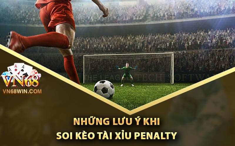 Những lưu ý khi soi kèo tài xỉu Penalty