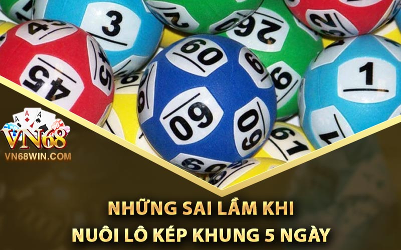 Những sai lầm khi nuôi lô kép khung 5 ngày