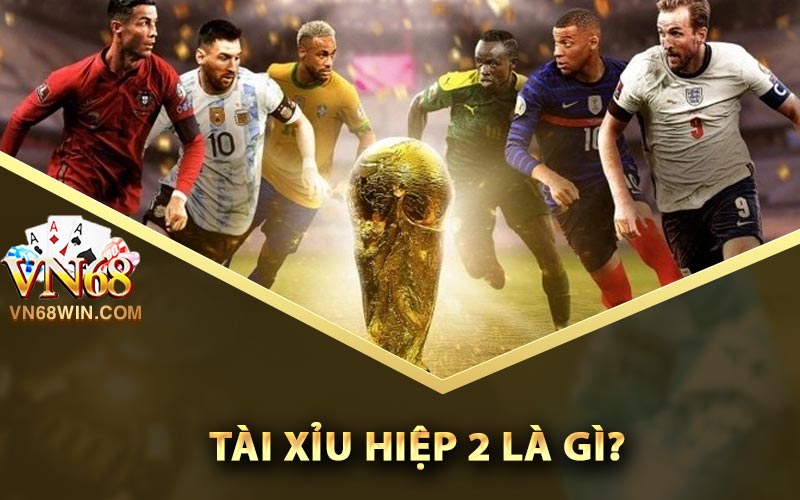 Tài xỉu hiệp 2 là gì?