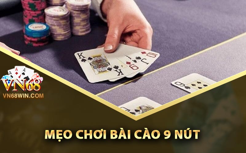 Tổng hợp các mẹo chơi bài cào 9 nút