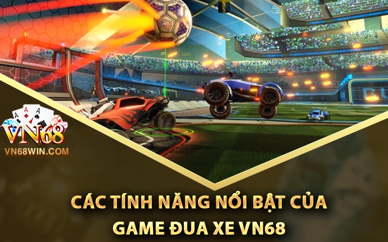 Các tính năng nổi bật của game đua xe Vn68