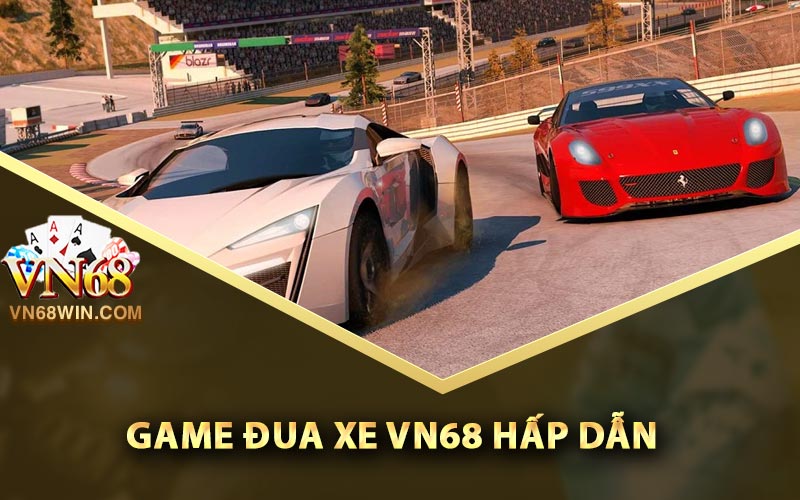 Game đua xe Vn68 hấp dẫn