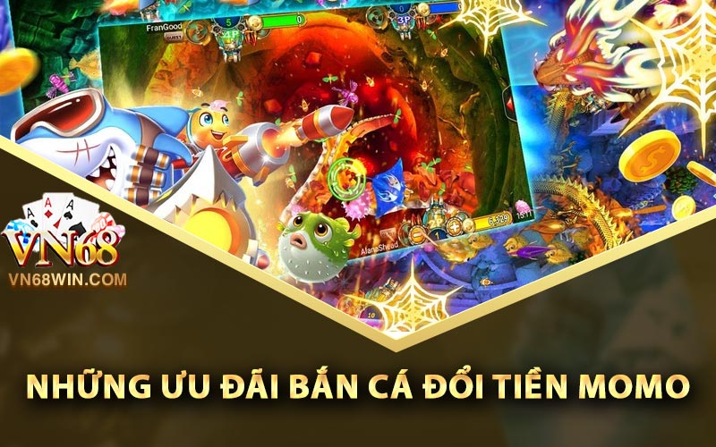 Tổng hợp những ưu đãi bắn cá đổi tiền momo